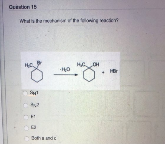 Question 15 What is the mechanism of the following reaction? HCO H, OH HO Br SN1 SN2 E2 Both a and c
