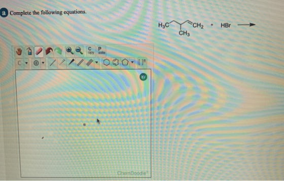 a Complete the following equations, H3C CH2 + HBr CH3 P opy aste *** ChemDoodle