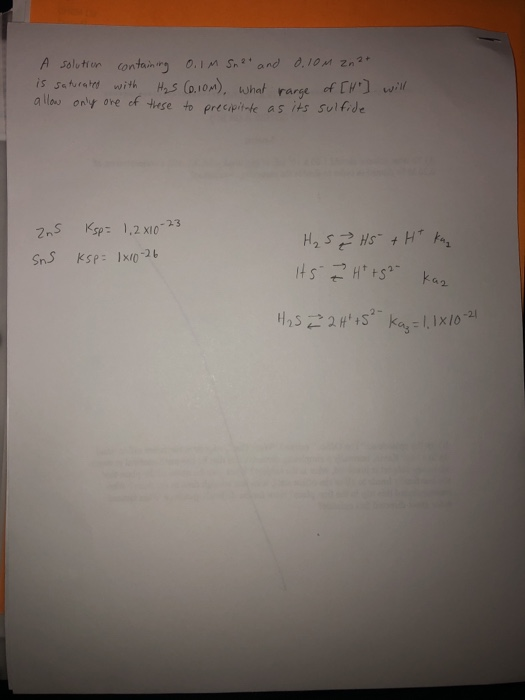 A solution containing 0.1M Sn? and 0.10M Zn2+ is saturated with H₂S (6.10M), what range of [H ] will allow only one of these