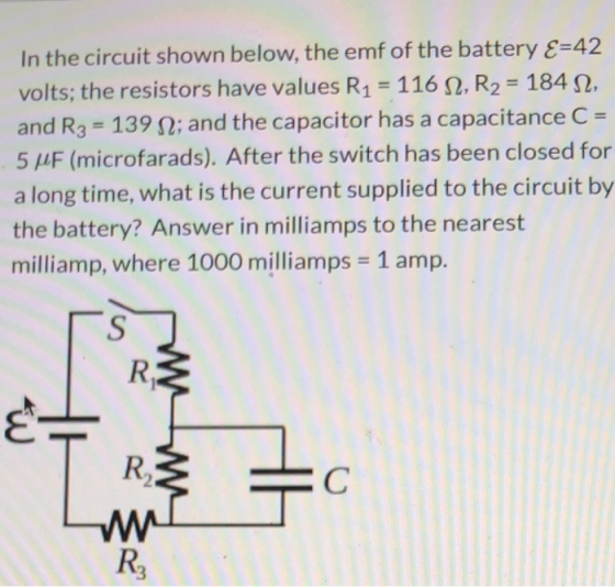 In the circuit shown below, the emf of the battery E=42 volts; the resistors have values R1 = 116 12, R2 = 184 12, and R3 = 1