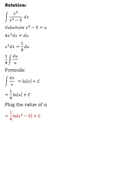 Solution: J x _ 5 dx Subsitute x4 – 5 = u 4x?dx = du xⓇdx = du Formula: 1 * = ln[x] + C = In[uel+C Plug the value of u = - In