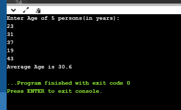 Enter Age of 5 persons (in years): 23 31 37 19 43 Average Age is 30.6 - - Program finished with exit code o Press ENTER to ex