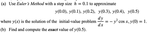 (a) Use Eulers Method with a step size h = 0.1 to approximate y(0.0), y(0.1), y(0.2), y(0.3), y(0.4), y(0.5) where y(x) is t