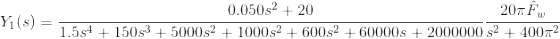 Y_1(s) = \frac{0.050s^2+20}{1.5s^4+150s^3+5000s^2+1000s^2+600s^2+60000s+2000000}\frac{20\pi\hat{F}_w}{s^2+400\pi^2}