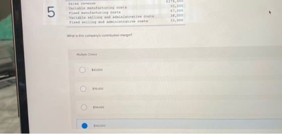 5 Sales revenue Variable manufacturing costs Fixed manufacturing costs Variable selling and administrative costs Fixed sellin