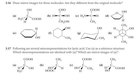 3.16 Draw mirror images for these molecules. Are they different from the original molecule? ОН COOH OH (a) H CHO (b) H-COH CH