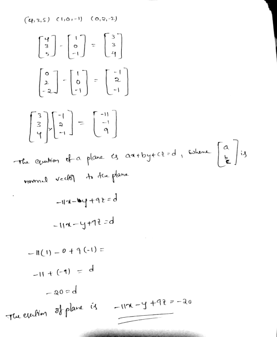 (4,3,5) (1,0,-1) (0,2,-2) 3 [[3] 3 4 O 2 2 0 2 3 -11 JE e 4 [2] is the equation of a plane es antbyt (z=d, whene normal vecto
