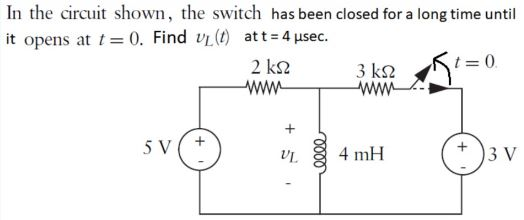 In the circuit shown, the switch has been closed for a long time until it opens at t= 0. Find UL (t) at t = 4 usec. 2 ks2 3 k