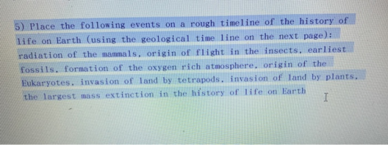 5) Place the following events on a rough timeline of the history of life on Earth (using the geological time line on the next