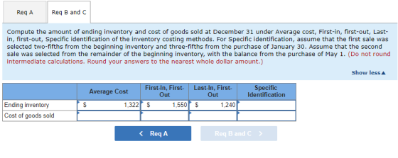 Reg A Reg B and C Compute the amount of ending inventory and cost of goods sold at December 31 under Average cost, First-in,
