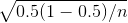 \sqrt{0.5(1-0.5)/n}