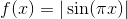f(x) = |\sin(\pi x)|