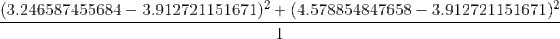 \frac{(3.246587455684-3.912721151671)^2+(4.578854847658-3.912721151671)^2}{1}