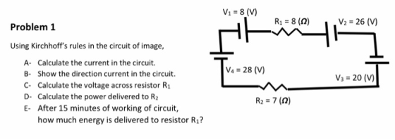 V1 = 8 (V) R1 = 8 (2) V2 = 26 (V) 두 - Problem 1 Using Kirchhoffs rules in the circuit of image, A- Calculate the current in