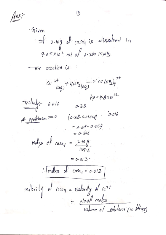 Ans Given 2.109 ofi cu sou is dixedved in 9.05810² ml of 0.380 M NH₃, The reaction is : 1.27 izt +4NHolaq) laq) kp = 4,8x612