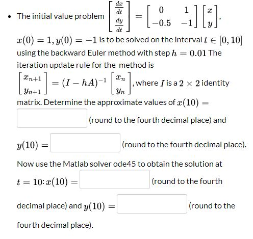 To illu • The initial value problem | |-0.5 -1][g x(0) = 1, y(0) = -1 is to be solved on the interval t € (0, 10] using the b