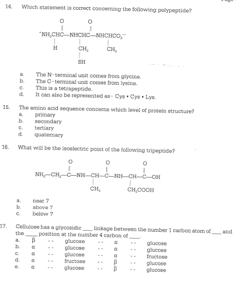 14. Which statement is correct concerning the following polypeptide? O “NH CHC-NHCHC-NHCHCO- --- H CH CH SH a b. C. d. 15. Th