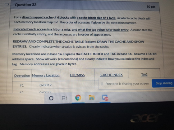 Question 33 10 pts For a direct mapped cache of 4 blocks with a cache block size of 1 byte, in which cache block will each me