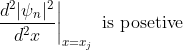 \left.\frac{d^2|\psi_n|^2 }{d^2x} \right |_{x=x_j} \ \textrm{is posetive}