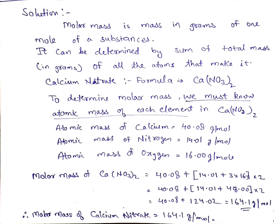 solution :- 1 molar mass is mass in grams of one mole of a substances. It can be determined by sum of total mass. (in grams)
