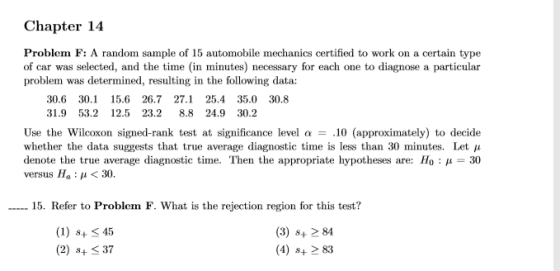 Chapter 14 Problem F: A random sample of 15 automobile mechanics certified to work on a certain type of car was selected, and