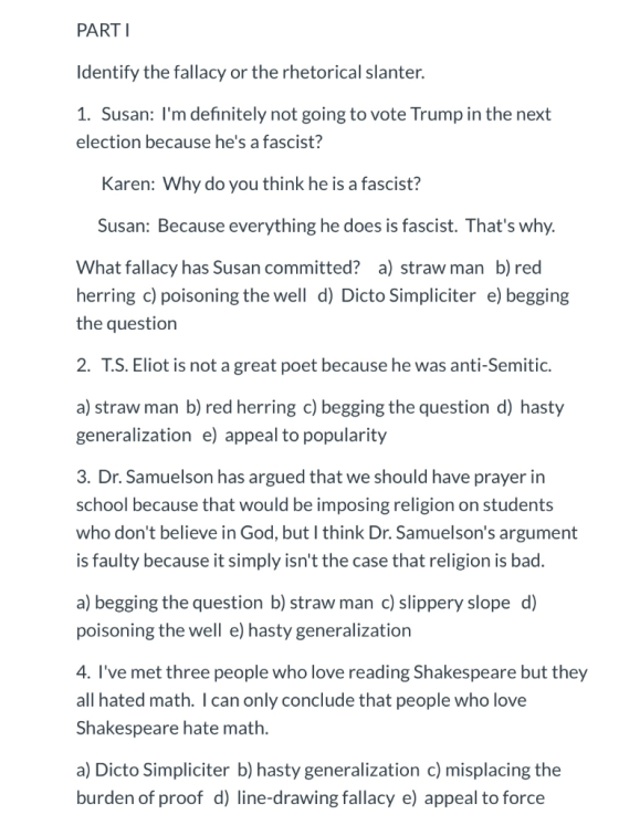 PARTI Identify the fallacy or the rhetorical slanter. 1. Susan: Im definitely not going to vote Trump in the next election b