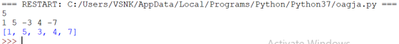 === === RESTART: C:/Users/VSNK/AppData/Local/Programs/Python/Python37/oagja.py 5 1 5 -3 4-7 [1, 5, 3, 4, 7] >>> Activate Wind
