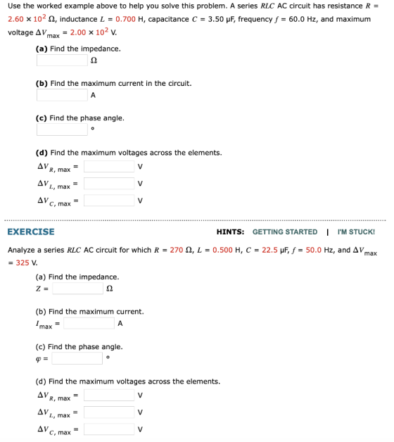 Use the worked example above to help you solve this problem. A series RLC AC circuit has resistance R = 2.60 x 10-Q, inductan