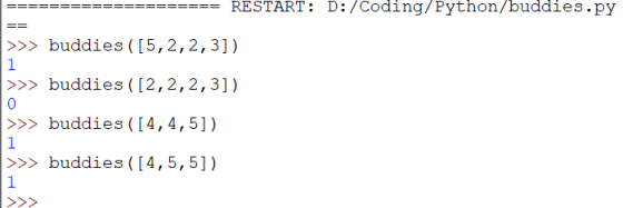 ==================== RESTART: D: /Coding/Python/buddies.py >>> buddies ([5,2,2,3]) >>> buddies ([2,2,2,3]) >>> buddies ( [4,4