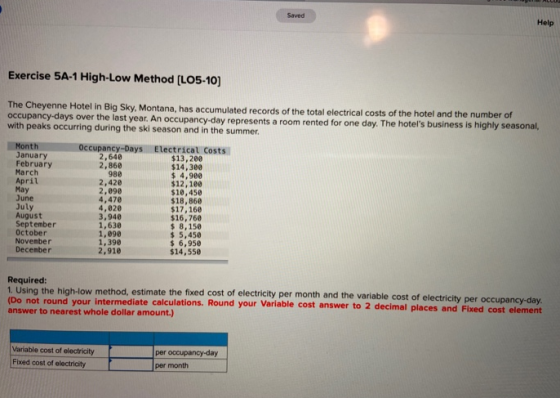 Saved Help Exercise 5A-1 High-Low Method (LO5-10) The Cheyenne Hotel in Big Sky, Montana, has accumulated records of the tota