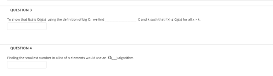 QUESTION 3 To show that f(x) is O(g(x) using the definition of big o, we find Cand k such that f(x) < Cg(x) for all x > k. QU
