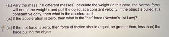 (a.) Vary the mass (10 different masses), calculate the weight in this case, the Normal force will equal the weight), and pul