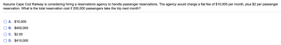 Assume Cape Cod Railway is considering hiring a reservations agency to handle passenger reservations. The agency would charge