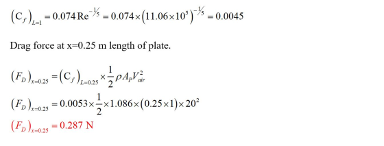 (C:)., = 0.074 Re * = 0.074x(11.06x109)*** = 0.0045 Drag force at x=0.25 m length of plate. (Fo],028 =(,)x xz p4,Vidal (Fo )1