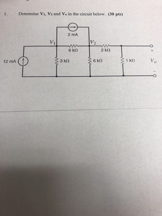 1. Determine Vi, V2 and Vo in the circuit below. (30 pts) 2 mA 2 12 mA
