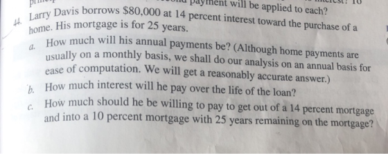 CICIL! 10 PUT Larry Davis borrow a. How much will ha U payment will be applied to each? borrows $80,000 at 14 percent interes