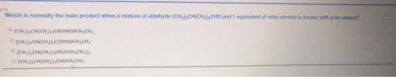 Which is normally the main product when a mixture of aldehyde (CH),CH(CH3CHO and 1 equivalent of ethyl alcohol is treated wit