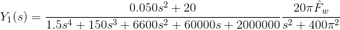 Y_1(s) = \frac{0.050s^2+20}{1.5s^4+150s^3+6600s^2+60000s+2000000}\frac{20\pi\hat{F}_w}{s^2+400\pi^2}