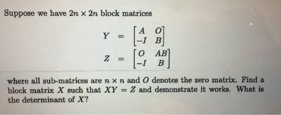 Suppose we have 2nu x 2n block matrices Y=I-I B O AB where all sub-matrices are n × n and O denotes the zero matrix. Find a b