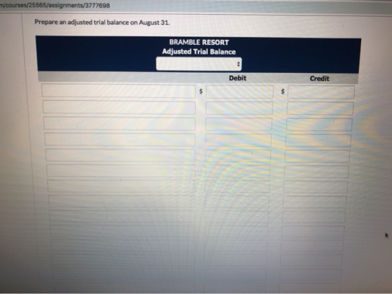 n/courses/25565/assignments/3777698 Prepare an adjusted trial balance on August 31. BRAMBLE RESORT Adjusted Trial Balance Deb