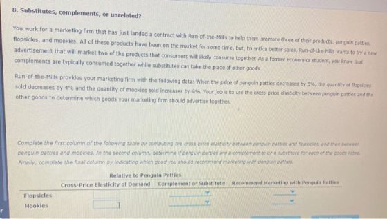 8. Substitutes, complements, or unrelated? You work for a marketing firm that has just landed a contract with Run-of-the-Mill