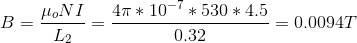 B= \frac{\mu_{o}NI}{L_{2}}=\frac{4\pi*10^{-7}*530*4.5}{0.32}=0.0094T