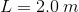 L = 2.0 m