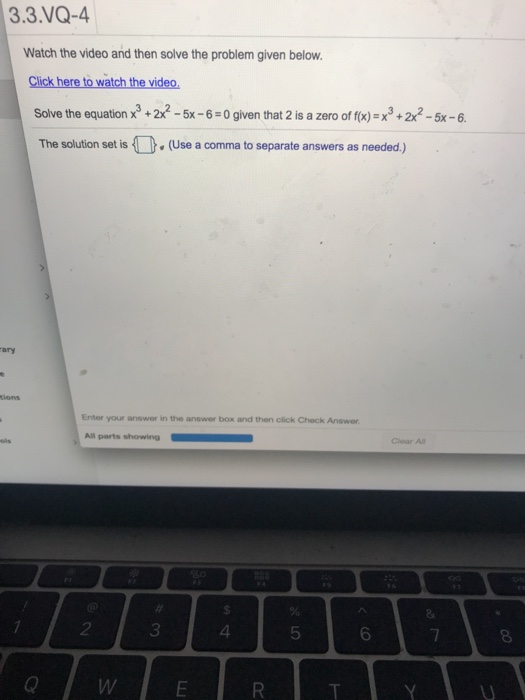 3.3.VQ-4 Watch the video and then solve the problem given below. Click here to watch the video. Solve the equation x2 + 2x2 -