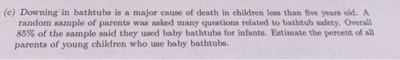(c) Downing in bathtubs is a major cause of death in children less than five years old. A random sample of parents was asked