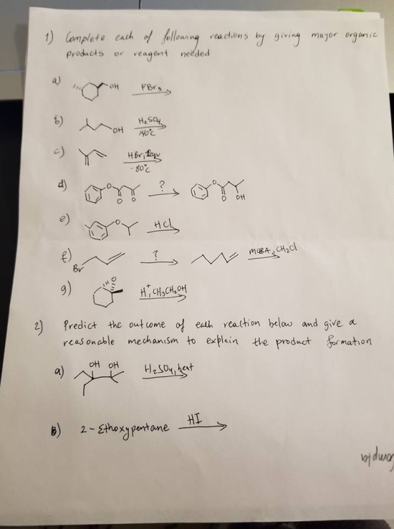1) Complete each-/ fllow ng vea etons bj giving major organ ic ouina ca ction5 by givin majo products veagent neëded HBr 0 e) ?) predict the out dome 억 eath realtion below owd given reas on able mechamism to explin We poduct snethon HI B) 2-hoxg petone duo