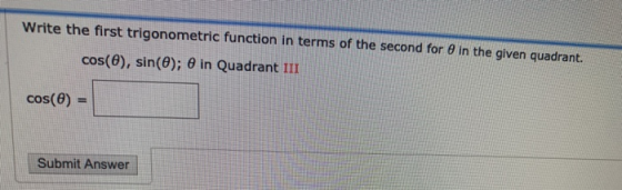 Write the first trigonometric function in terms of the second for in the given quadrant. cos(8), sin(e); in Quadrant III cos(