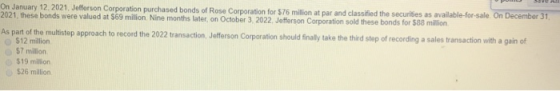 On January 12, 2021. Jefferson Corporation purchased bonds of Rose Corporation for $76 milion at par and classified the secur