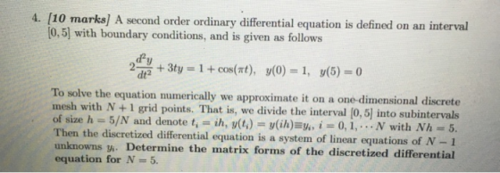 4. [10 marks] A second order ordinary differential equation is defined on an interval [0,5) with boundary conditions, and is