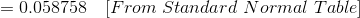 =0.058758\ \ \ [From\ Standard\ Normal\ Table]